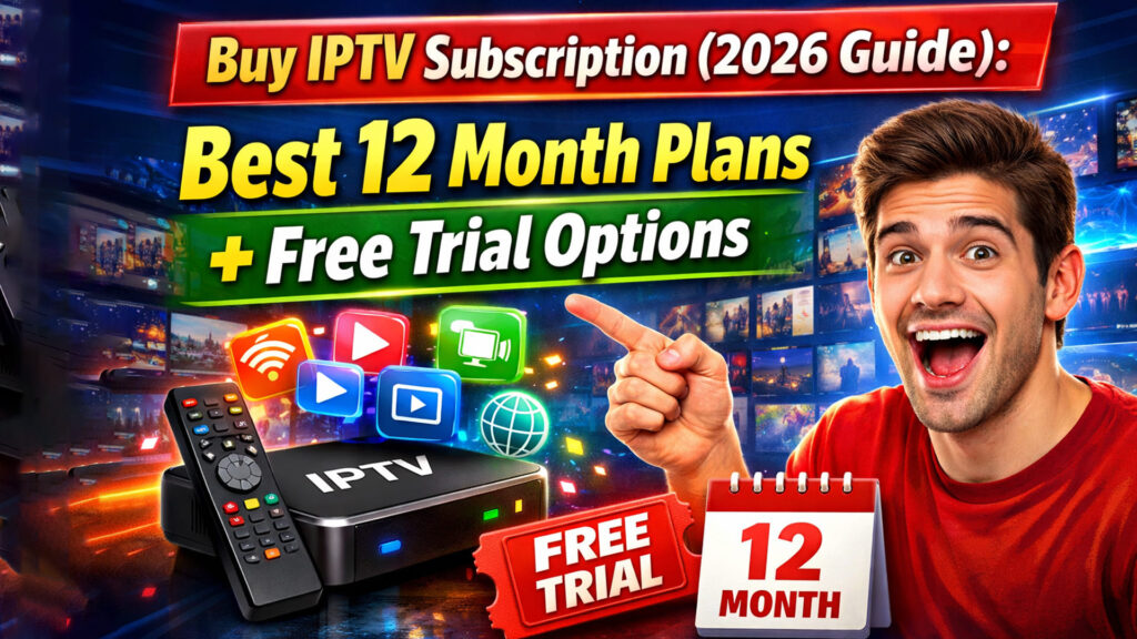 Buy IPTV Subscription with 12 Month Plans & Free Trial
