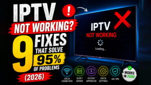IPTV Not Working? 9 Fixes That Solve 95% of Problems (2026)