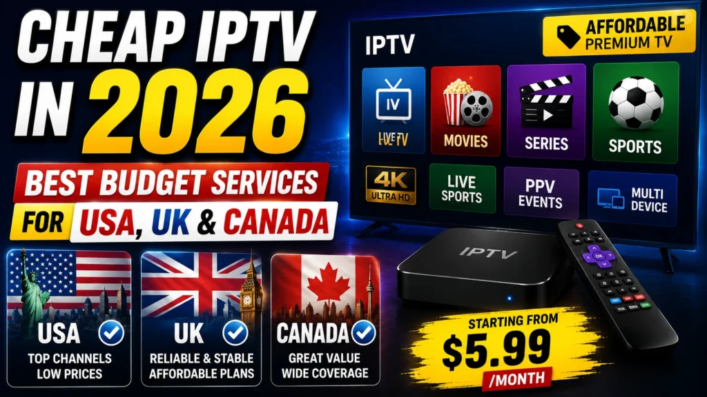 Cheap IPTV in 2026 Best Budget Services for USA, UK & Canada