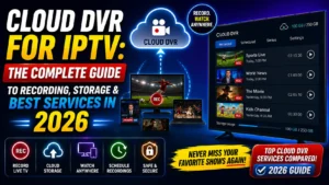 Cloud DVR for IPTV: The Complete Guide to Recording, Storage & Best Services in 2026