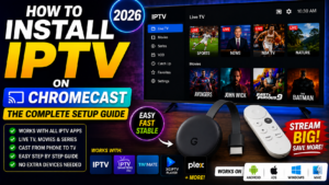 How to Install IPTV on Chromecast: The Complete Setup Guide